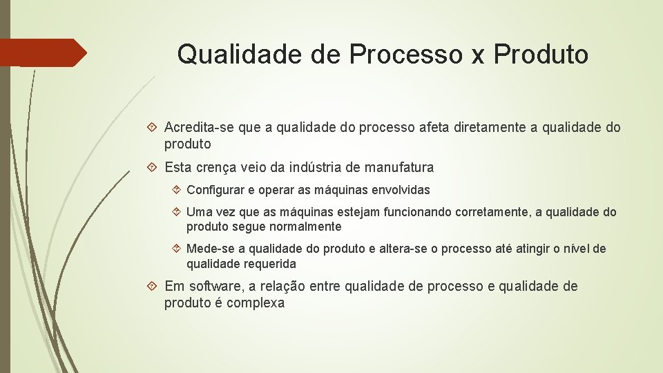 Qualidade de Processo x Produto Acredita-se que a qualidade do processo afeta diretamente a