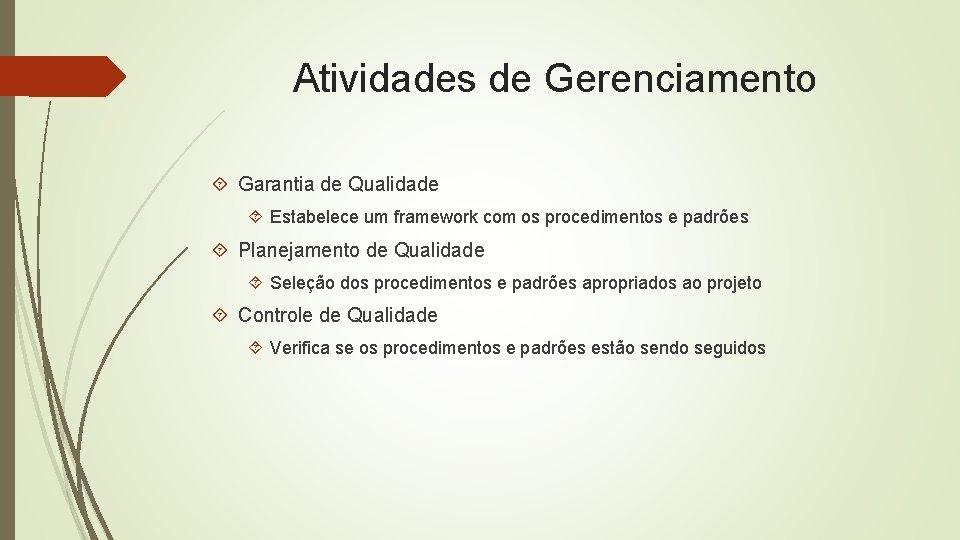 Atividades de Gerenciamento Garantia de Qualidade Estabelece um framework com os procedimentos e padrões