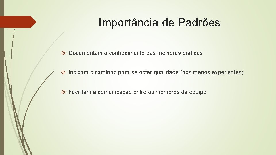 Importância de Padrões Documentam o conhecimento das melhores práticas Indicam o caminho para se