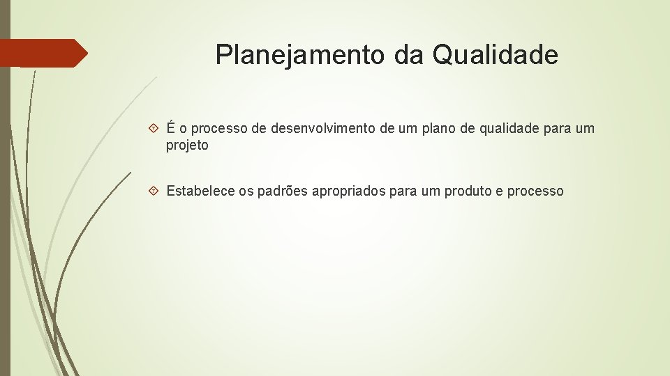 Planejamento da Qualidade É o processo de desenvolvimento de um plano de qualidade para