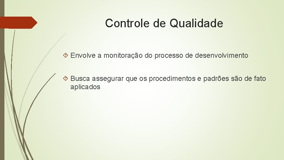 Controle de Qualidade Envolve a monitoração do processo de desenvolvimento Busca assegurar que os