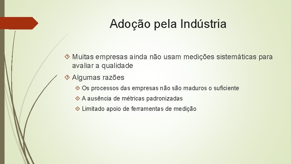 Adoção pela Indústria Muitas empresas ainda não usam medições sistemáticas para avaliar a qualidade