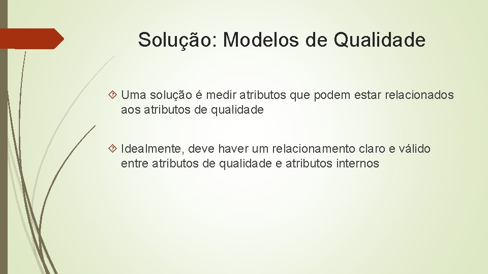Solução: Modelos de Qualidade Uma solução é medir atributos que podem estar relacionados atributos