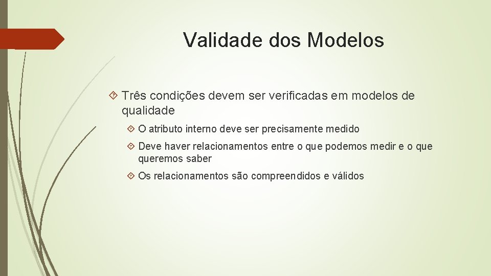 Validade dos Modelos Três condições devem ser verificadas em modelos de qualidade O atributo