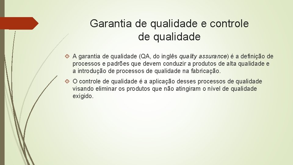 Garantia de qualidade e controle de qualidade A garantia de qualidade (QA, do inglês