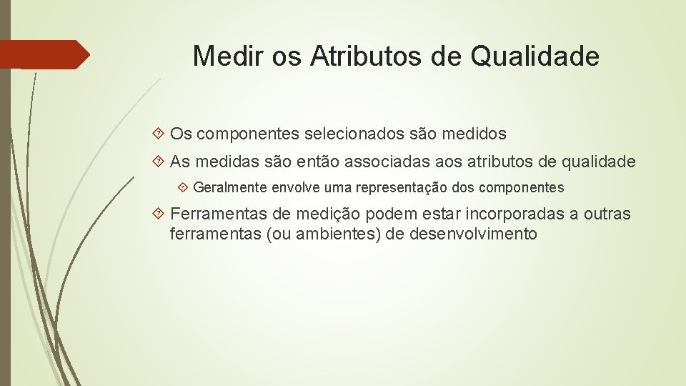 Medir os Atributos de Qualidade Os componentes selecionados são medidos As medidas são então