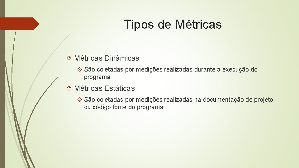 Tipos de Métricas Dinâmicas São coletadas por medições realizadas durante a execução do programa