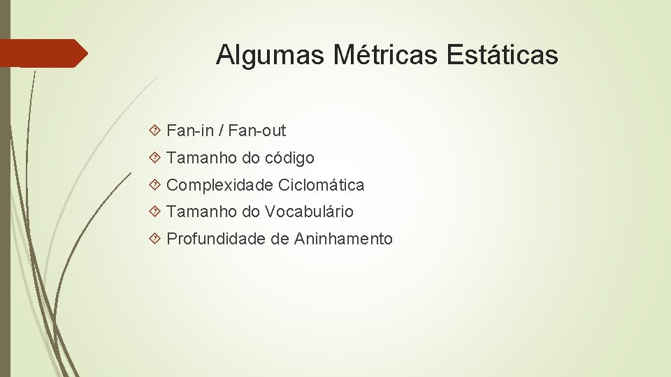 Algumas Métricas Estáticas Fan-in / Fan-out Tamanho do código Complexidade Ciclomática Tamanho do Vocabulário