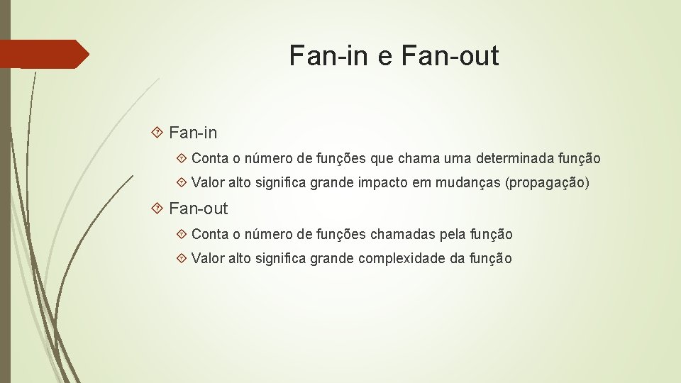 Fan-in e Fan-out Fan-in Conta o número de funções que chama uma determinada função