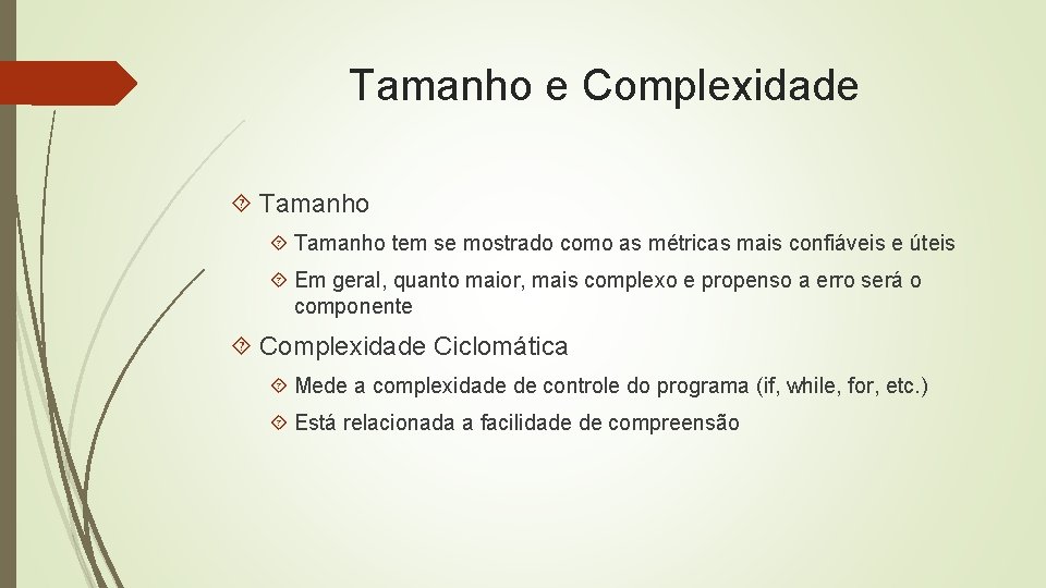 Tamanho e Complexidade Tamanho tem se mostrado como as métricas mais confiáveis e úteis