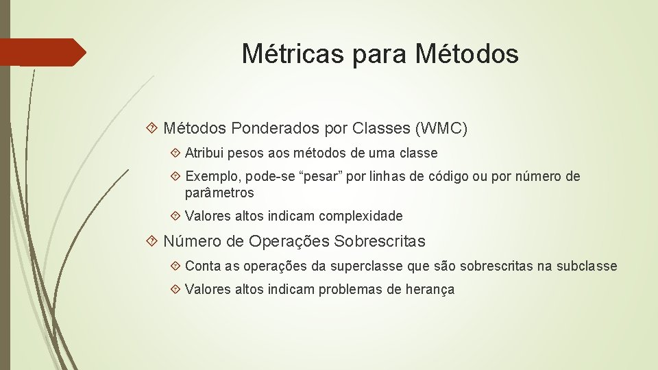 Métricas para Métodos Ponderados por Classes (WMC) Atribui pesos aos métodos de uma classe
