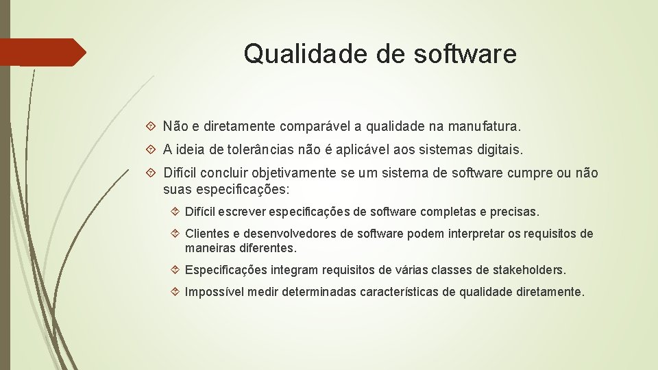 Qualidade de software Não e diretamente comparável a qualidade na manufatura. A ideia de