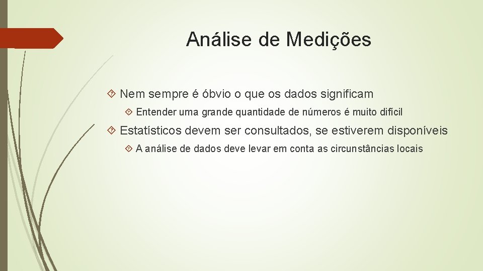 Análise de Medições Nem sempre é óbvio o que os dados significam Entender uma