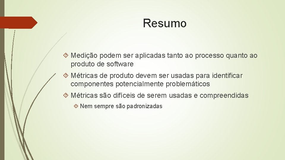 Resumo Medição podem ser aplicadas tanto ao processo quanto ao produto de software Métricas