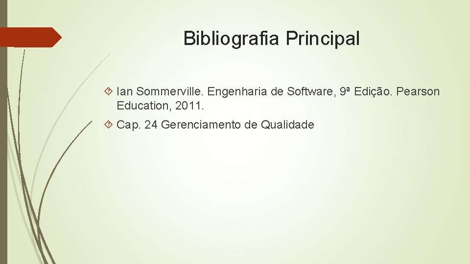 Bibliografia Principal Ian Sommerville. Engenharia de Software, 9ª Edição. Pearson Education, 2011. Cap. 24