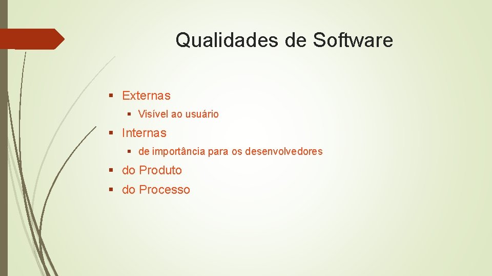 Qualidades de Software § Externas § Visível ao usuário § Internas § de importância