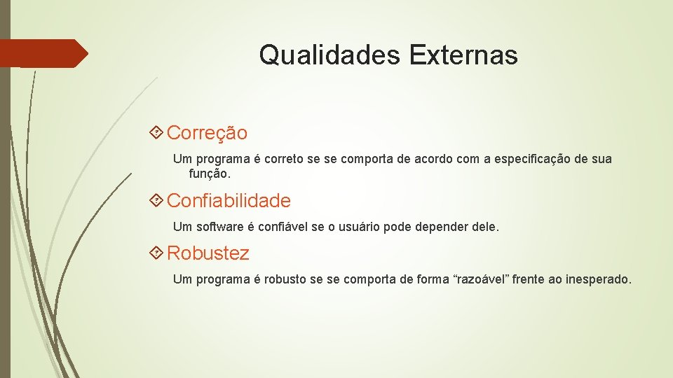 Qualidades Externas Correção Um programa é correto se se comporta de acordo com a