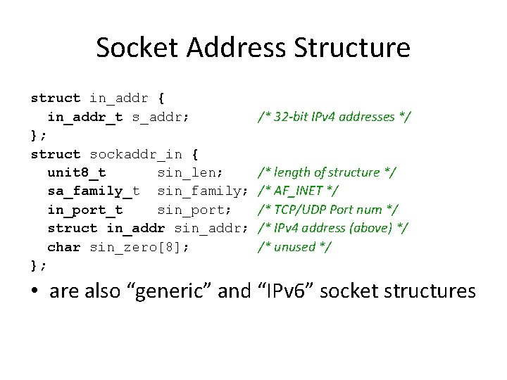 Socket Address Structure struct in_addr { in_addr_t s_addr; }; struct sockaddr_in { unit 8_t