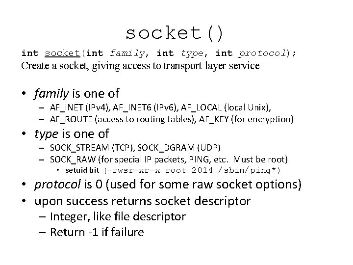 socket() int socket(int family, int type, int protocol); Create a socket, giving access to