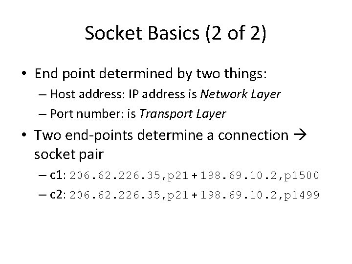Socket Basics (2 of 2) • End point determined by two things: – Host