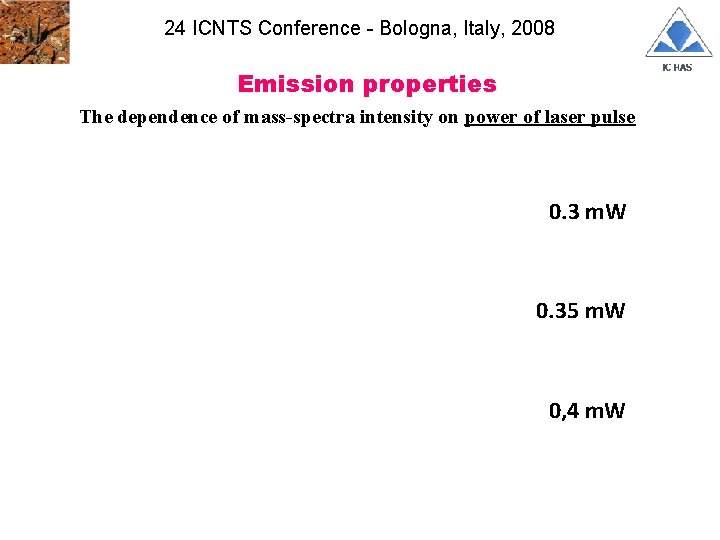 24 ICNTS Conference - Bologna, Italy, 2008 Emission properties The dependence of mass-spectra intensity