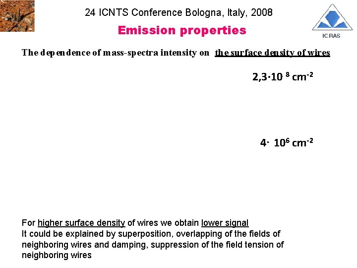 24 ICNTS Conference Bologna, Italy, 2008 Emission properties The dependence of mass-spectra intensity on