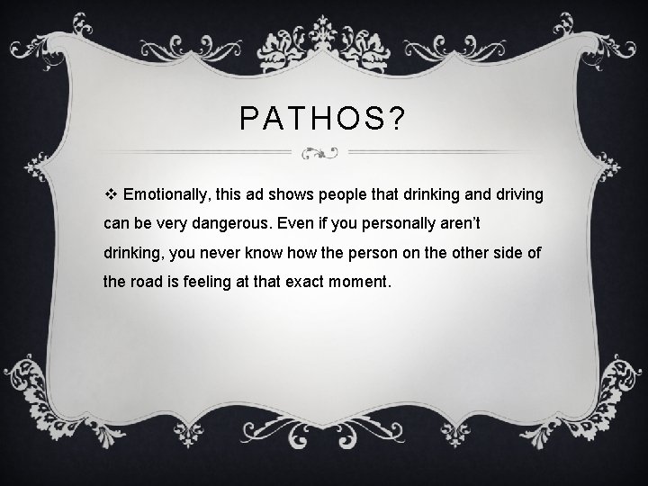PATHOS? v Emotionally, this ad shows people that drinking and driving can be very