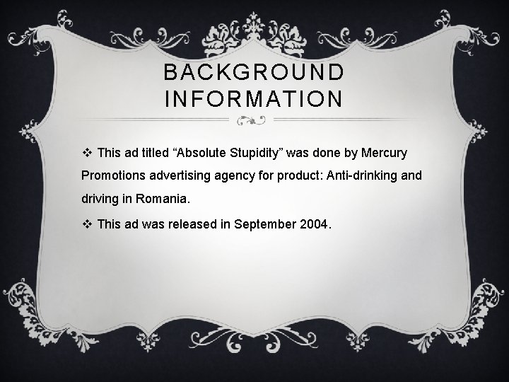 BACKGROUND INFORMATION v This ad titled “Absolute Stupidity” was done by Mercury Promotions advertising