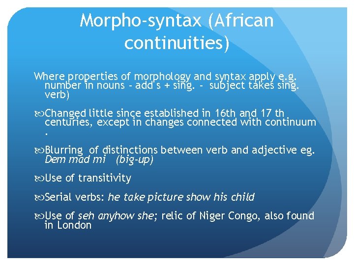 Morpho-syntax (African continuities) Where properties of morphology and syntax apply e. g. number in