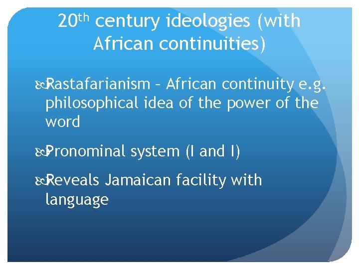 20 th century ideologies (with African continuities) Rastafarianism – African continuity e. g. philosophical