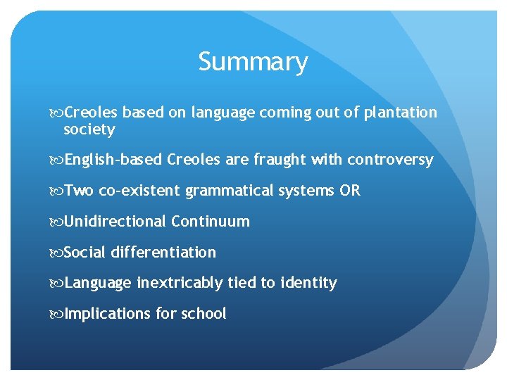 Summary Creoles based on language coming out of plantation society English-based Creoles are fraught