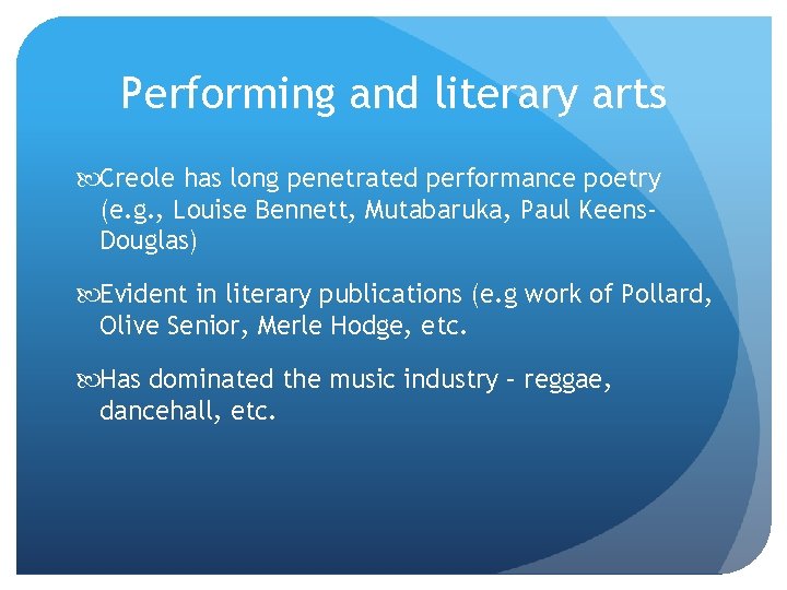 Performing and literary arts Creole has long penetrated performance poetry (e. g. , Louise