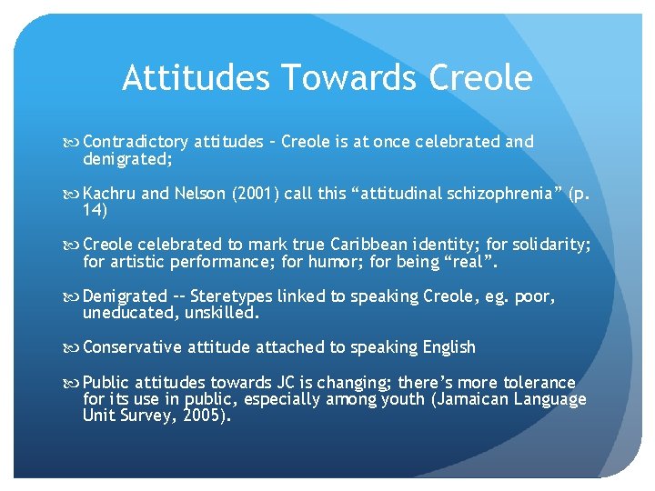 Attitudes Towards Creole Contradictory attitudes – Creole is at once celebrated and denigrated; Kachru
