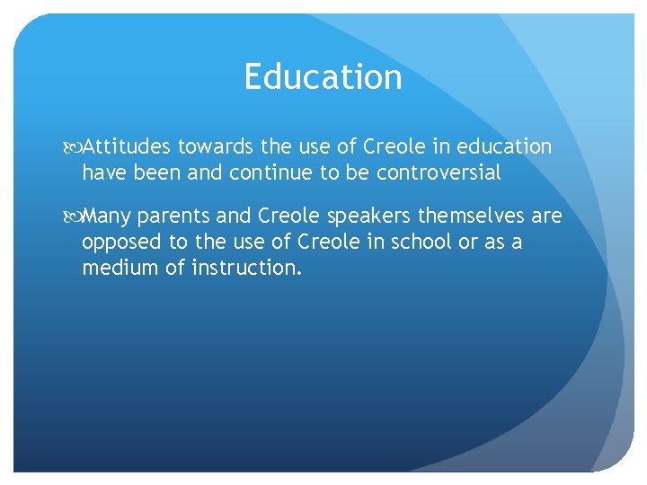 Education Attitudes towards the use of Creole in education have been and continue to