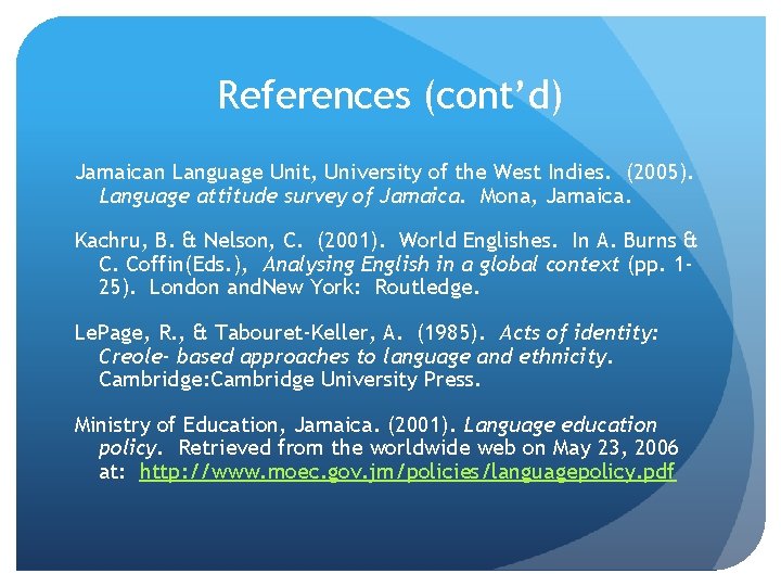 References (cont’d) Jamaican Language Unit, University of the West Indies. (2005). Language attitude survey