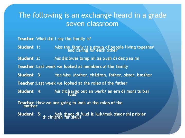 The following is an exchange heard in a grade seven classroom Teacher: What did