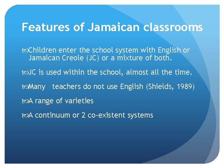 Features of Jamaican classrooms Children enter the school system with English or Jamaican Creole