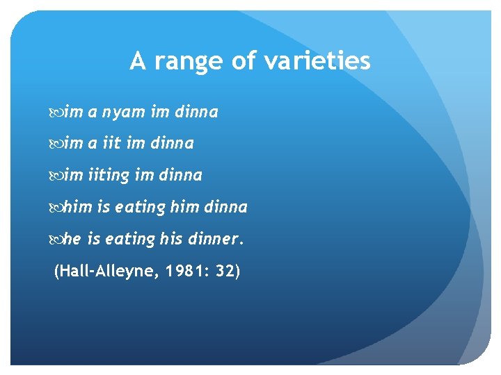 A range of varieties im a nyam im dinna im a iit im dinna