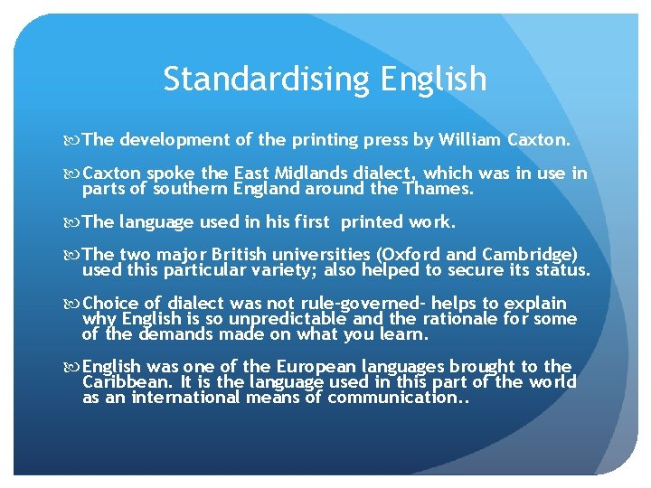 Standardising English The development of the printing press by William Caxton spoke the East