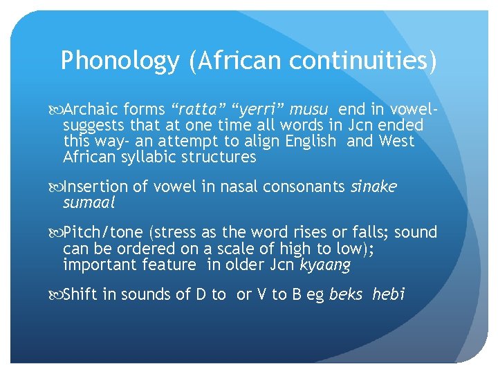 Phonology (African continuities) Archaic forms “ratta” “yerri” musu end in vowelsuggests that at one