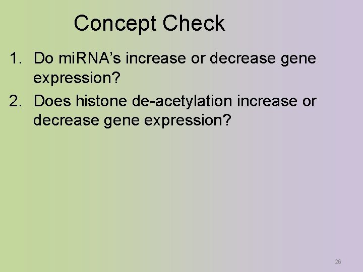 Concept Check 1. Do mi. RNA’s increase or decrease gene expression? 2. Does histone