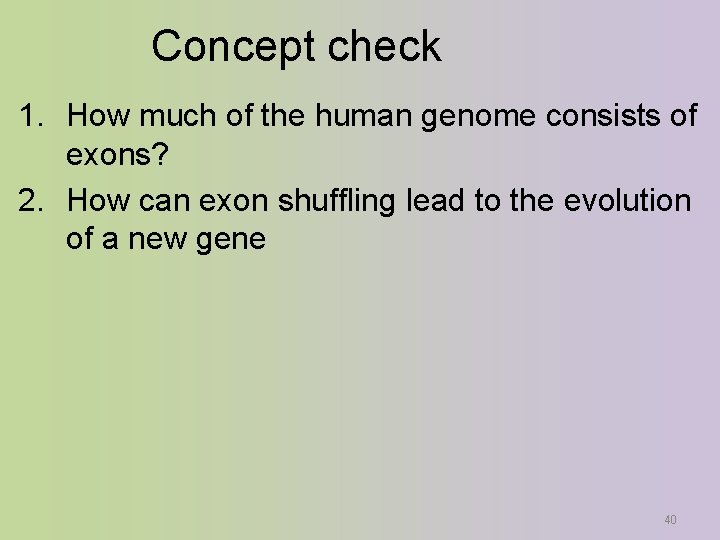 Concept check 1. How much of the human genome consists of exons? 2. How