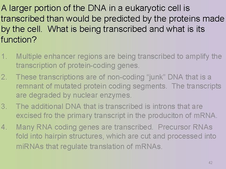 A larger portion of the DNA in a eukaryotic cell is transcribed than would