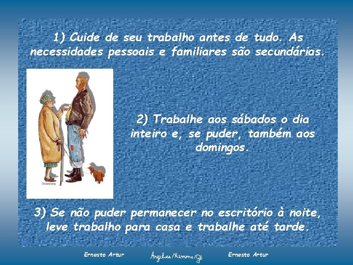 1) Cuide de seu trabalho antes de tudo. As necessidades pessoais e familiares são