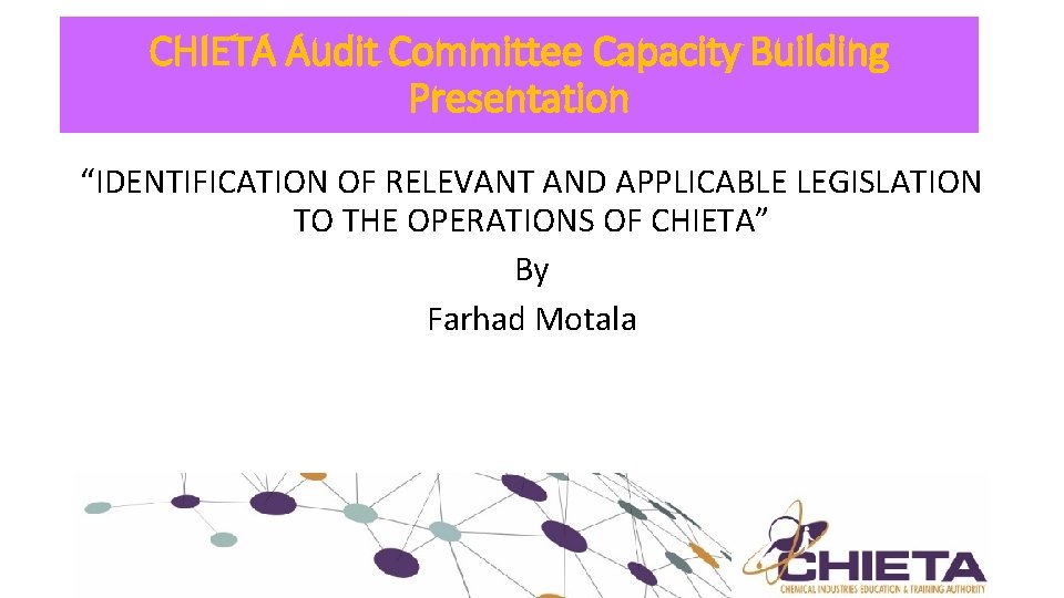 CHIETA Audit Committee Capacity Building Presentation “IDENTIFICATION OF RELEVANT AND APPLICABLE LEGISLATION TO THE