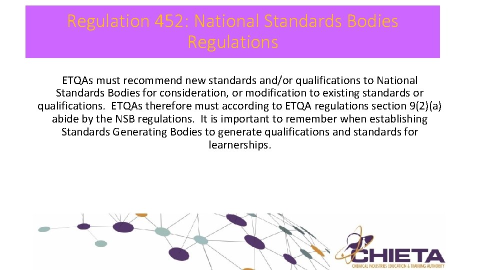 Regulation 452: National Standards Bodies Regulations ETQAs must recommend new standards and/or qualifications to