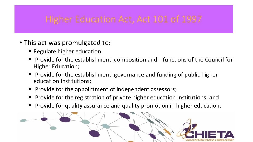 Higher Education Act, Act 101 of 1997 • This act was promulgated to: §