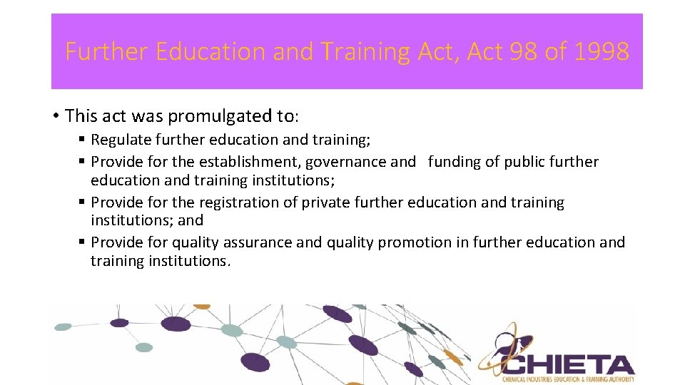 Further Education and Training Act, Act 98 of 1998 • This act was promulgated