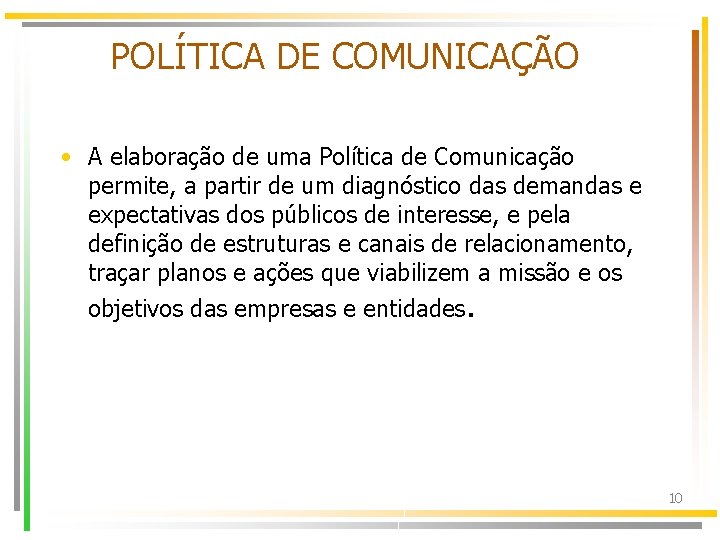 POLÍTICA DE COMUNICAÇÃO • A elaboração de uma Política de Comunicação permite, a partir