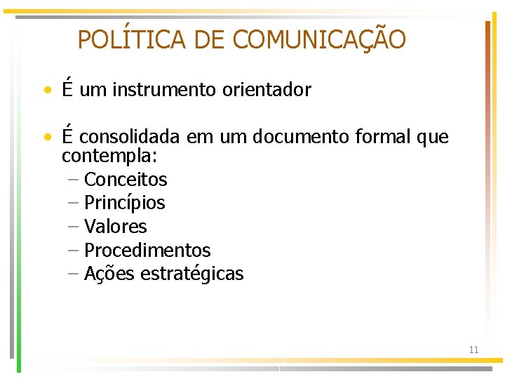 POLÍTICA DE COMUNICAÇÃO • É um instrumento orientador • É consolidada em um documento